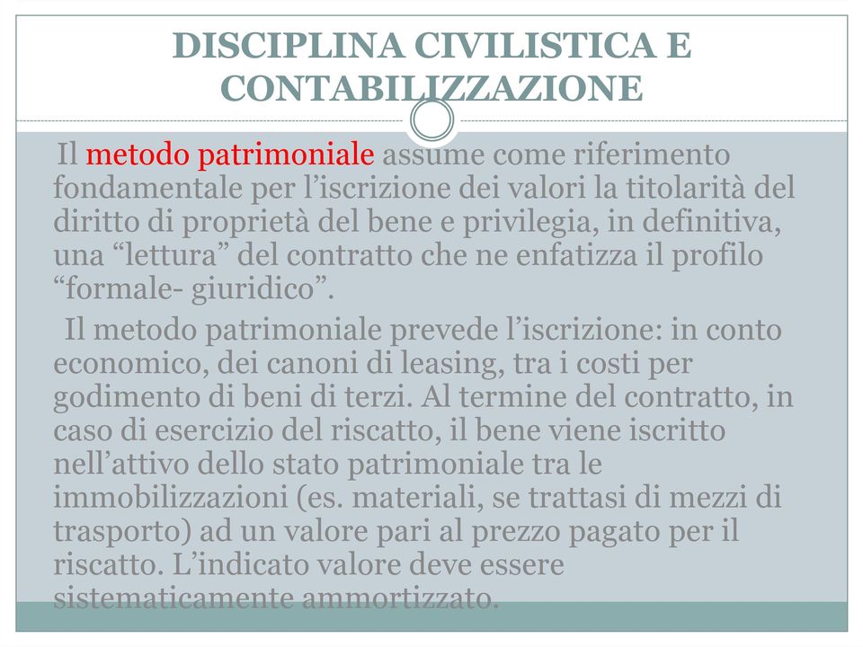 Il metodo patrimoniale prevede l iscrizione: in conto economico, dei canoni di leasing, tra i costi per godimento di beni di terzi.