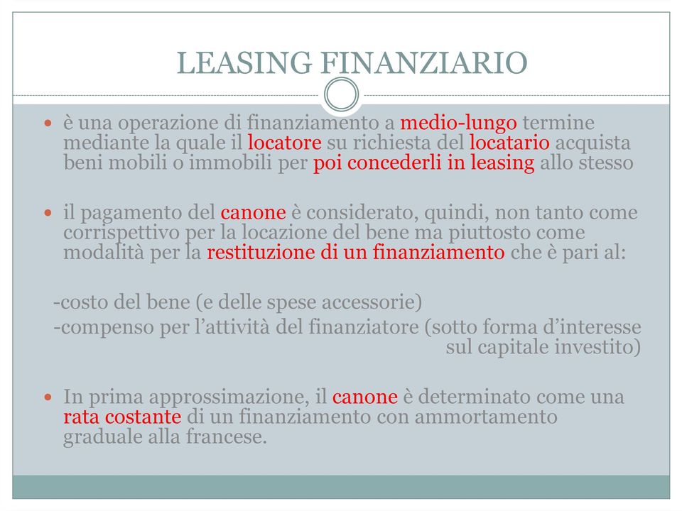 modalità per la restituzione di un finanziamento che è pari al: -costo del bene (e delle spese accessorie) -compenso per l attività del finanziatore (sotto forma d