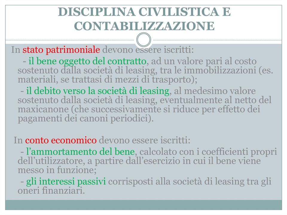 materiali, se trattasi di mezzi di trasporto); - il debito verso la società di leasing, al medesimo valore sostenuto dalla società di leasing, eventualmente al netto del maxicanone (che