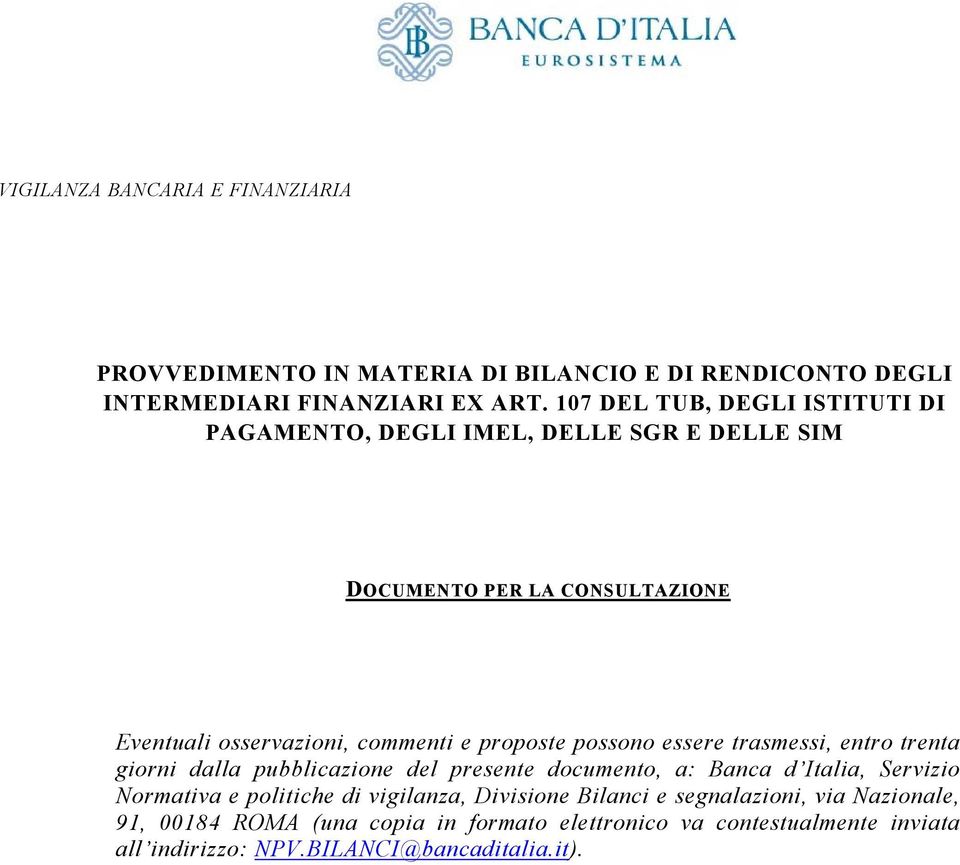 proposte possono essere trasmessi, entro trenta giorni dalla pubblicazione del presente documento, a: Banca d Italia, Servizio Normativa e politiche