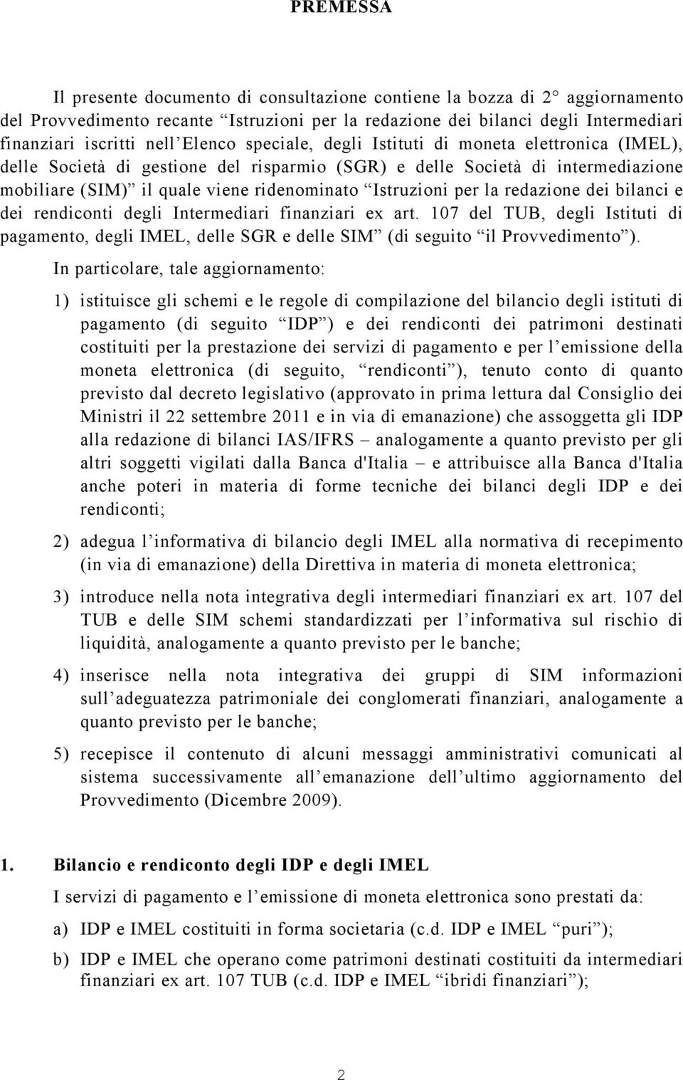 per la redazione dei bilanci e dei rendiconti degli Intermediari finanziari ex art. 107 del TUB, degli Istituti di pagamento, degli IMEL, delle SGR e delle SIM (di seguito il Provvedimento ).