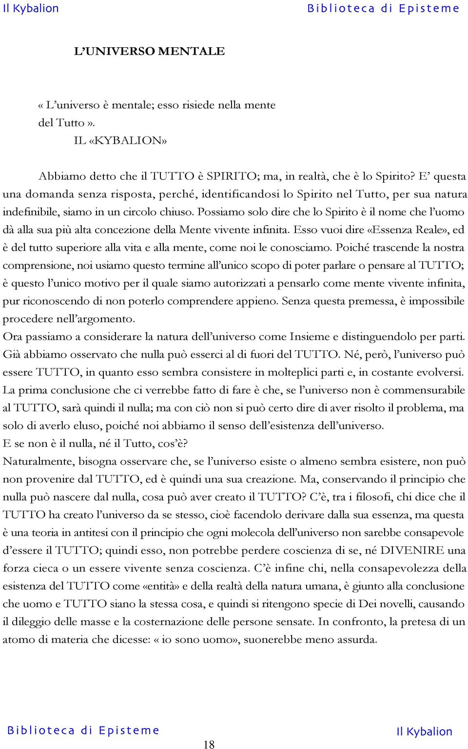 Possiamo solo dire che lo Spirito è il nome che l uomo dà alla sua più alta concezione della Mente vivente infinita.