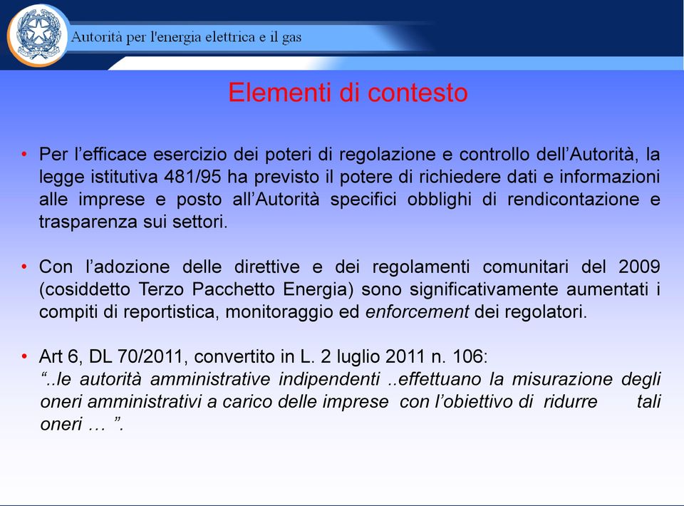 Con l adozione delle direttive e dei regolamenti comunitari del 2009 (cosiddetto Terzo Pacchetto Energia) sono significativamente aumentati i compiti di reportistica,