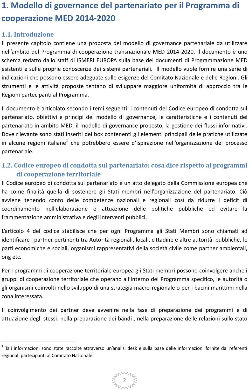 Il modello vuole fornire una serie di indicazioni che possono essere adeguate sulle esigenze del Comitato Nazionale e delle Regioni.