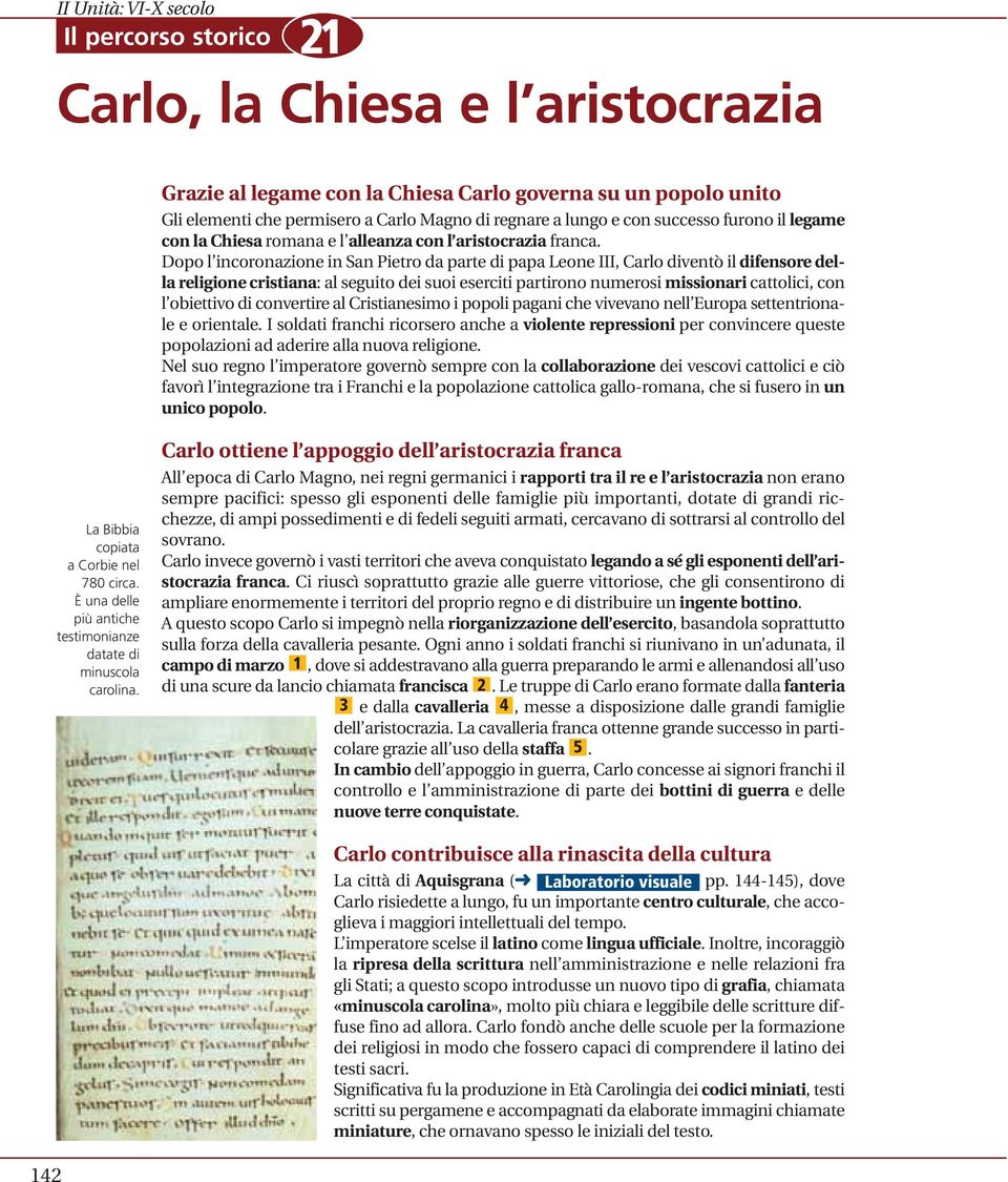 Dopo l incoronazione in San Pietro da parte di papa Leone III, Carlo diventò il difensore della religione cristiana: al seguito dei suoi eserciti partirono numerosi missionari cattolici, con l