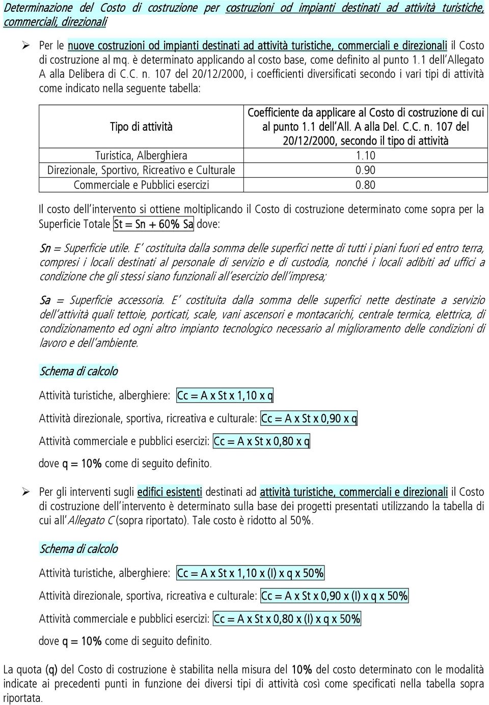 107 del 20/12/2000, i coefficienti diversificati secondo i vari tipi di attività come indicato nella seguente tabella: Tipo di attività Coefficiente da applicare al Costo di costruzione di cui al