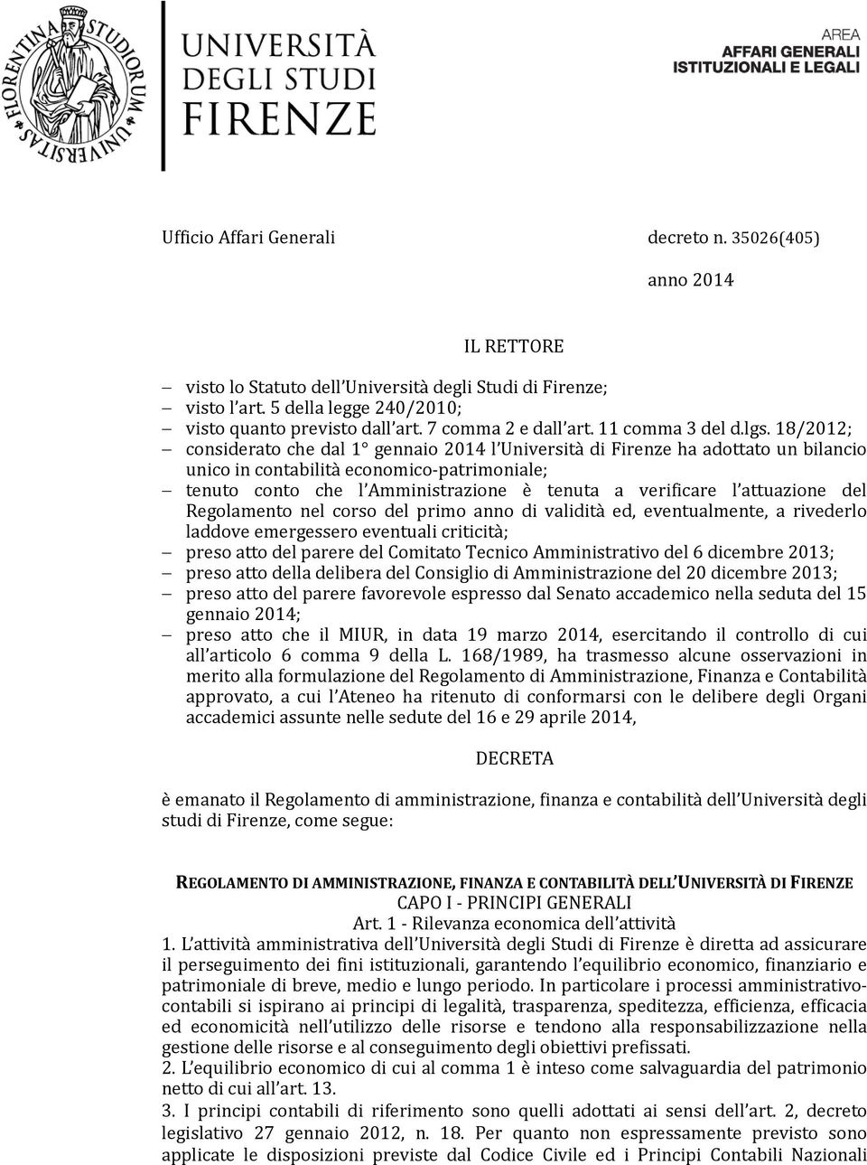 18/2012; considerato che dal 1 gennaio 2014 l Università di Firenze ha adottato un bilancio unico in contabilità economico-patrimoniale; tenuto conto che l Amministrazione è tenuta a verificare l