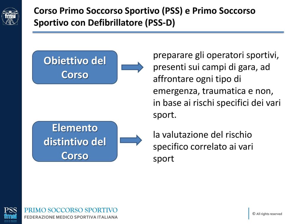 presenti sui campi di gara, ad affrontare ogni tipo di emergenza, traumatica e non, in