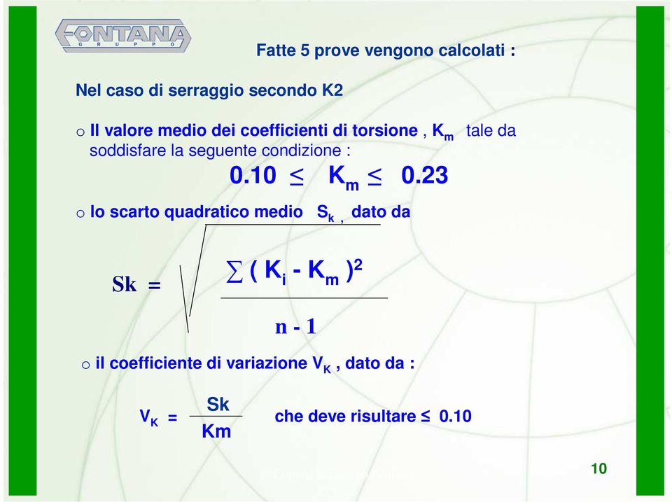 23 tale da o lo scarto quadratico medio S k, dato da Sk = ( K i - K m ) 2 n - 1 o il