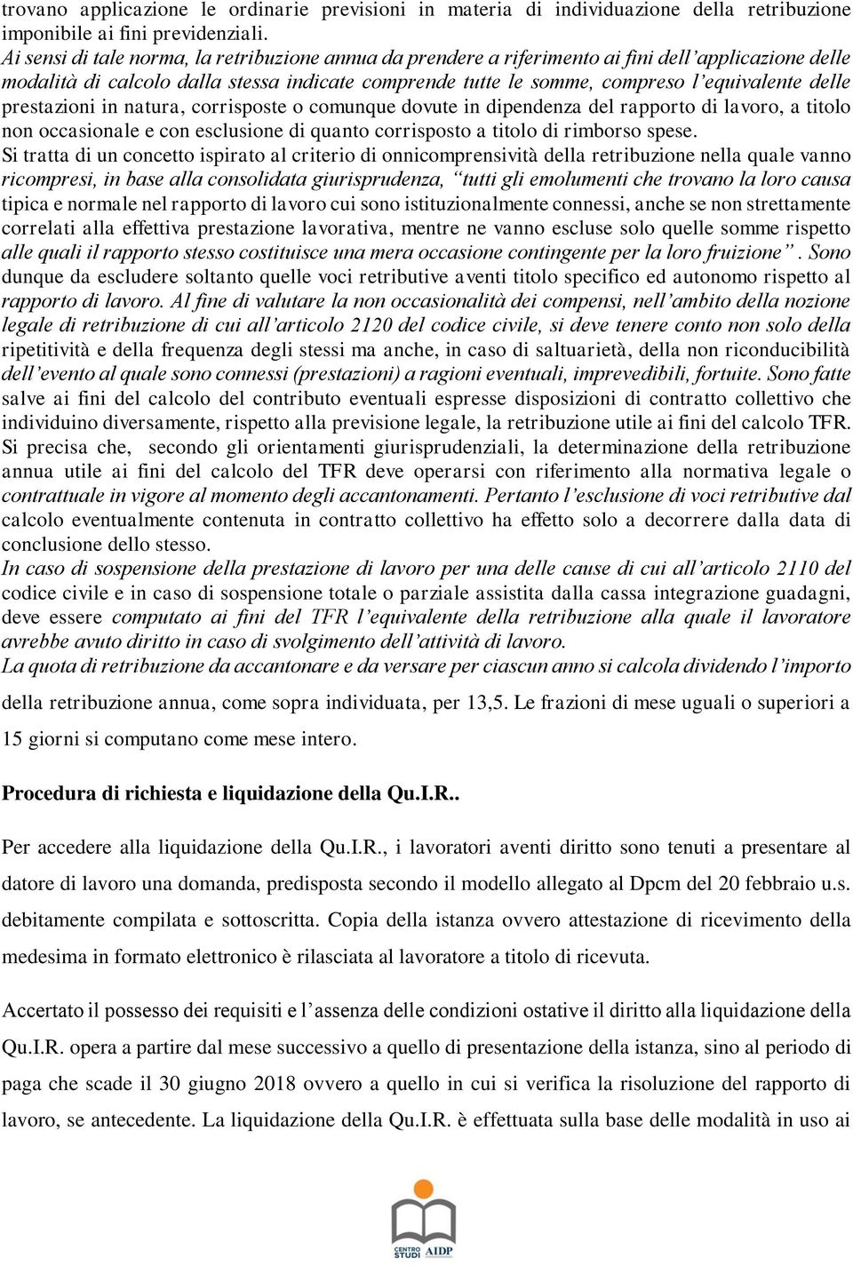 delle prestazioni in natura, corrisposte o comunque dovute in dipendenza del rapporto di lavoro, a titolo non occasionale e con esclusione di quanto corrisposto a titolo di rimborso spese.