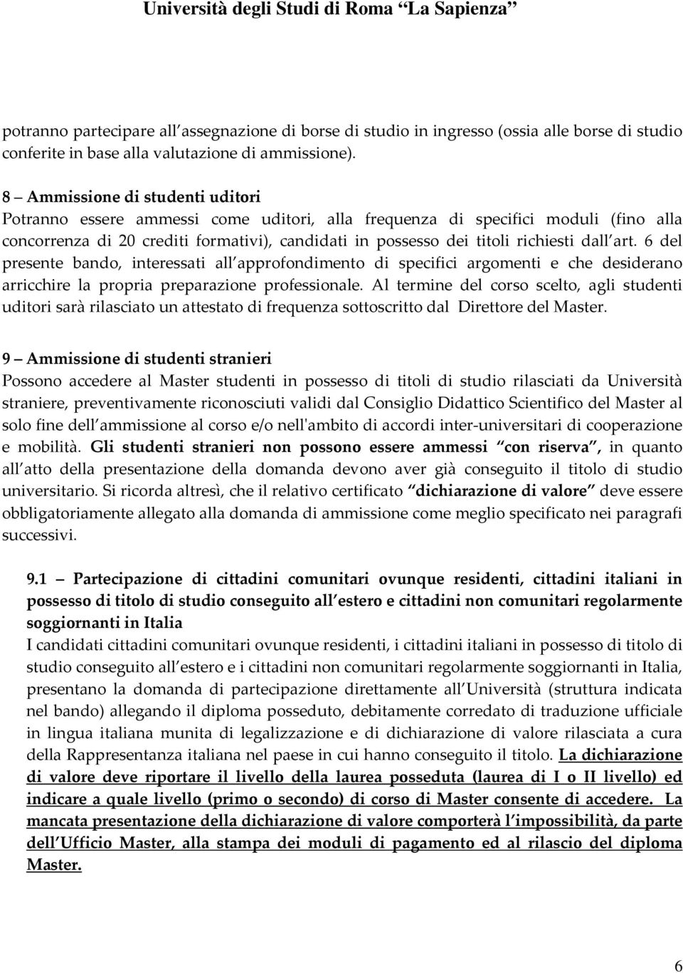 dall art. 6 del presente bando, interessati all approfondimento di specifici argomenti e che desiderano arricchire la propria preparazione professionale.