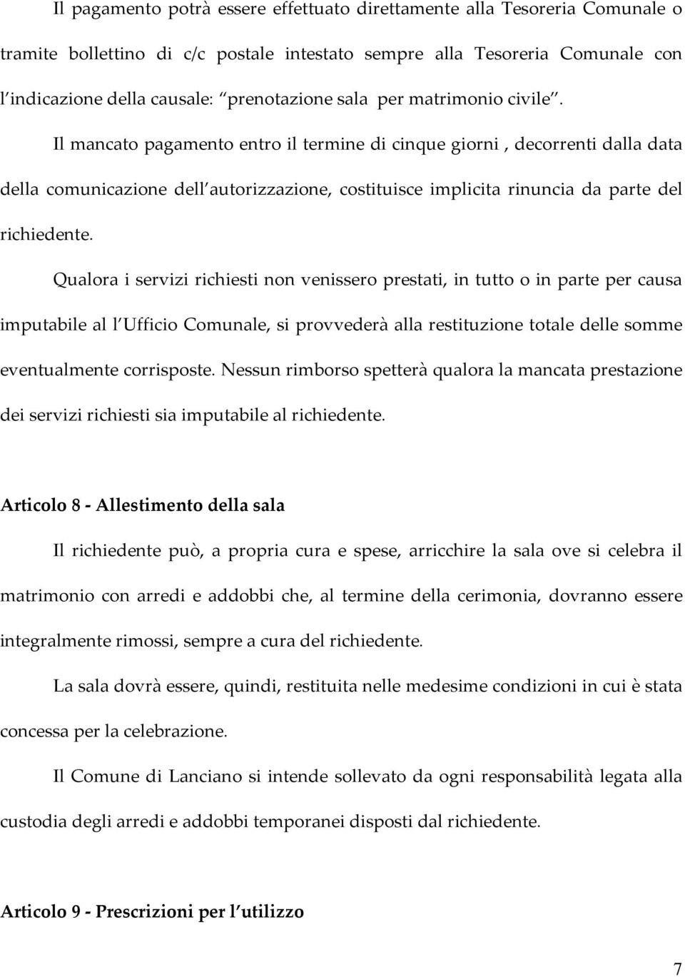 Il mancato pagamento entro il termine di cinque giorni, decorrenti dalla data della comunicazione dell autorizzazione, costituisce implicita rinuncia da parte del richiedente.