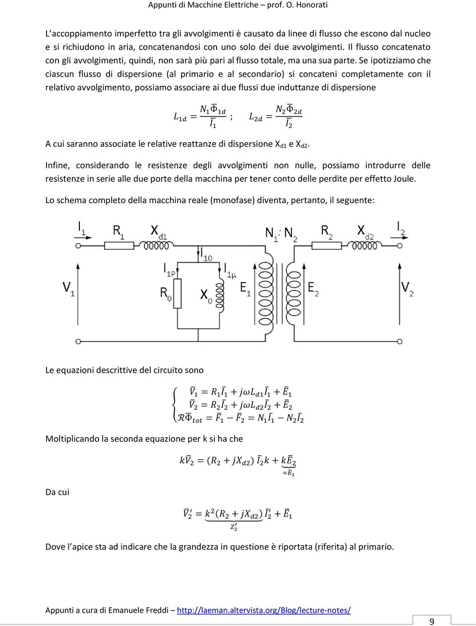 Se ipotizziamo che ciascun flusso di dispersione (al primario e al secondario) si concateni completamente con il relativo avvolgimento, possiamo associare ai due flussi due induttanze di dispersione