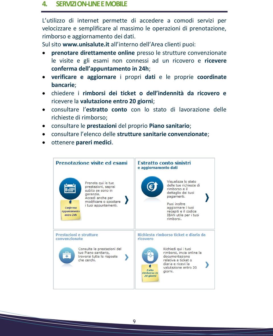 it all interno dell Area clienti puoi: prenotare direttamente online presso le strutture convenzionate le visite e gli esami non connessi ad un ricovero e ricevere conferma dell appuntamento in 24h;