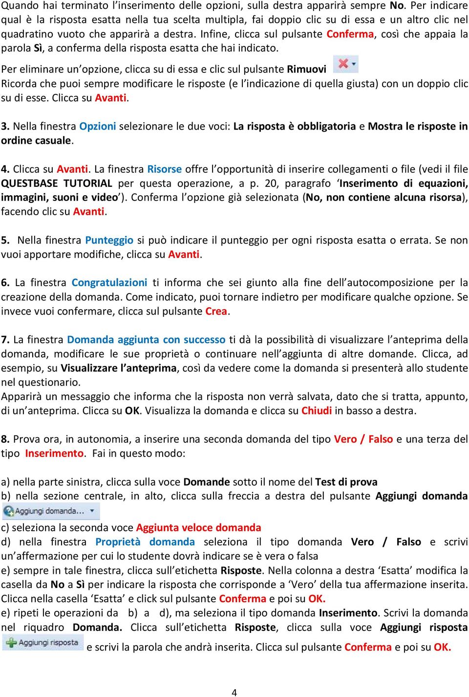 Infine, clicca sul pulsante Conferma, così che appaia la parola Sì, a conferma della risposta esatta che hai indicato.