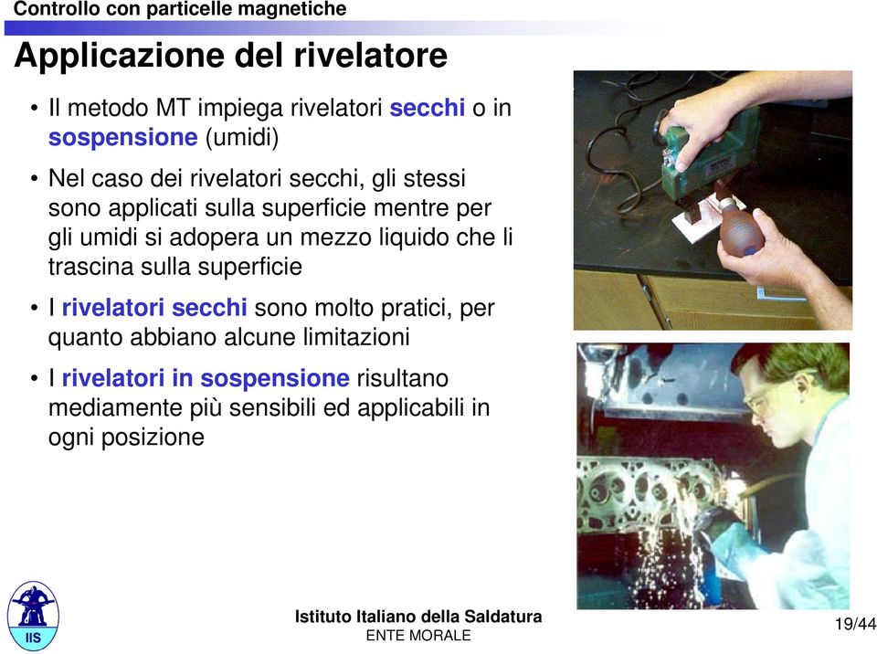 liquido che li trascina sulla superficie I rivelatori secchi sono molto pratici, per quanto abbiano alcune