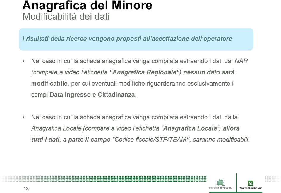 eventuali modifiche riguarderanno esclusivamente i campi Data Ingresso e Cittadinanza.