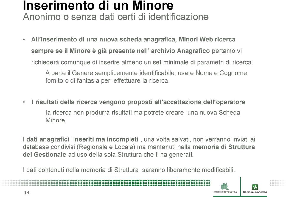 A parte il Genere semplicemente identificabile, usare Nome e Cognome fornito o di fantasia per effettuare la ricerca.