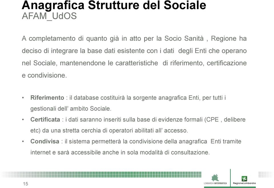 Riferimento : il database costituirà la sorgente anagrafica Enti, per tutti i gestionali dell ambito Sociale.