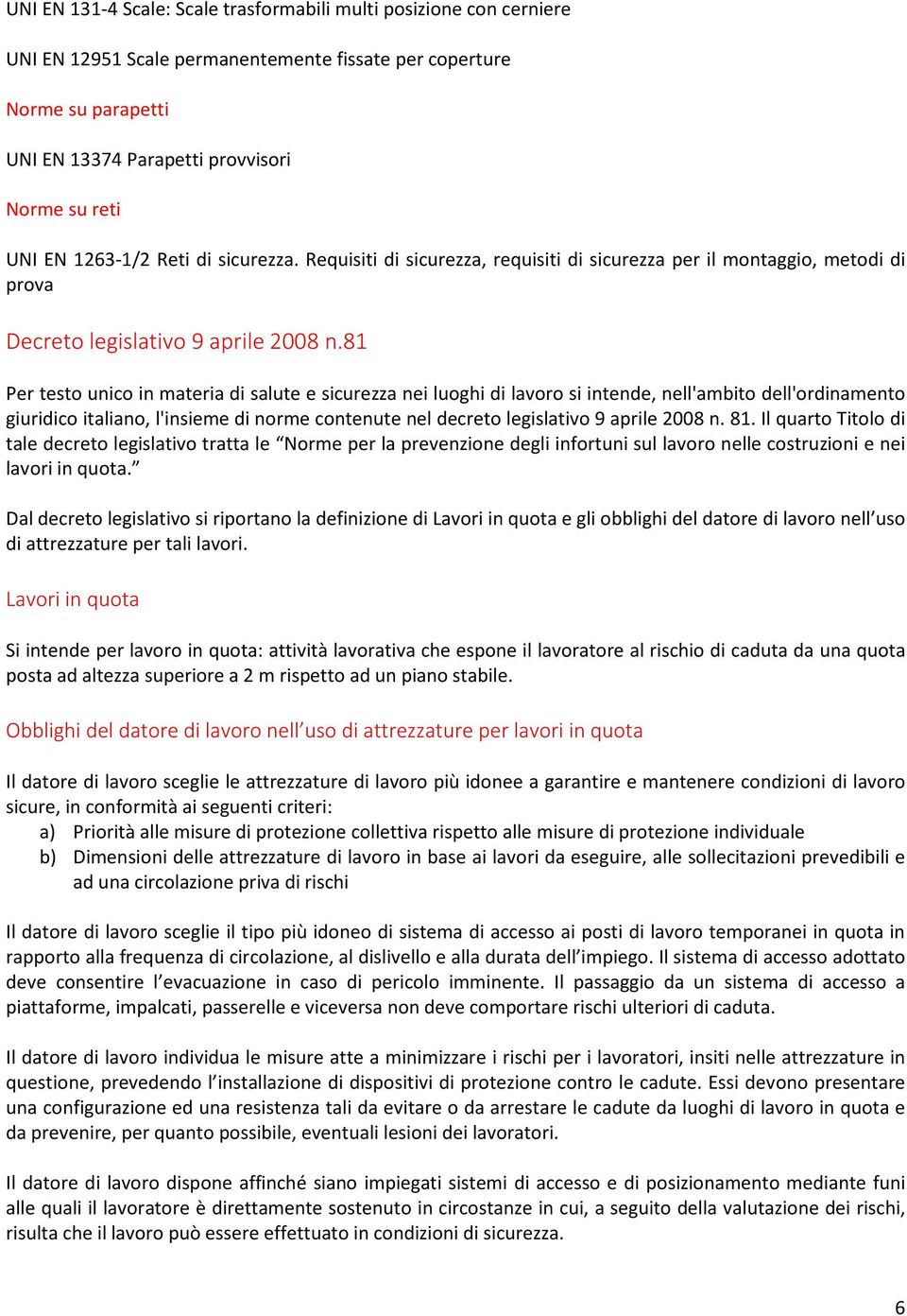 81 Per testo unico in materia di salute e sicurezza nei luoghi di lavoro si intende, nell'ambito dell'ordinamento giuridico italiano, l'insieme di norme contenute nel decreto legislativo 9 aprile