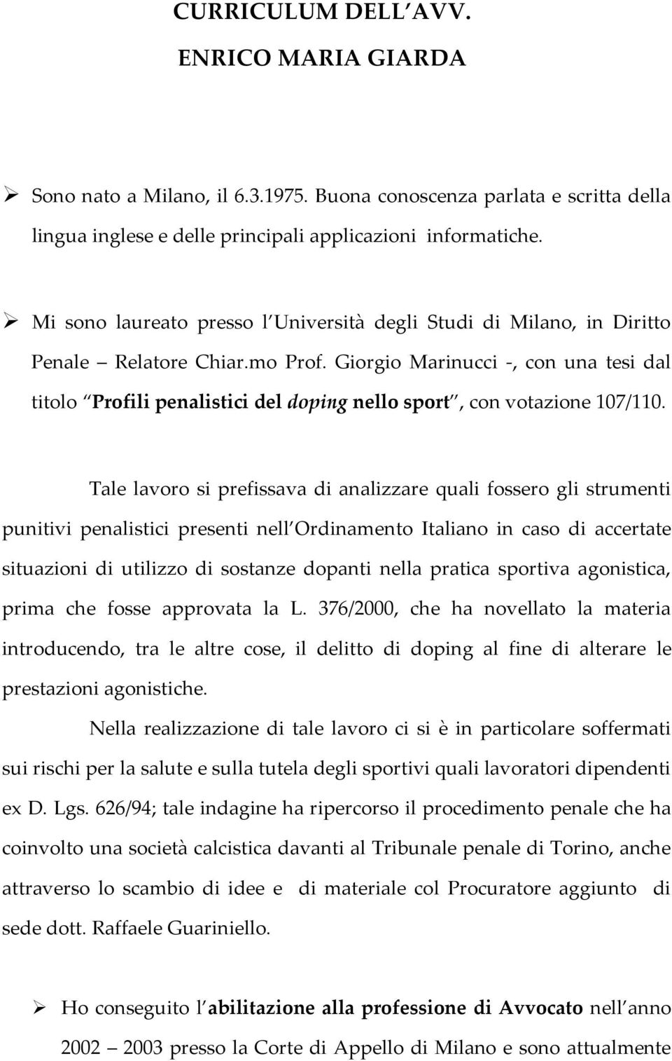 Giorgio Marinucci -, con una tesi dal titolo Profili penalistici del doping nello sport, con votazione 107/110.