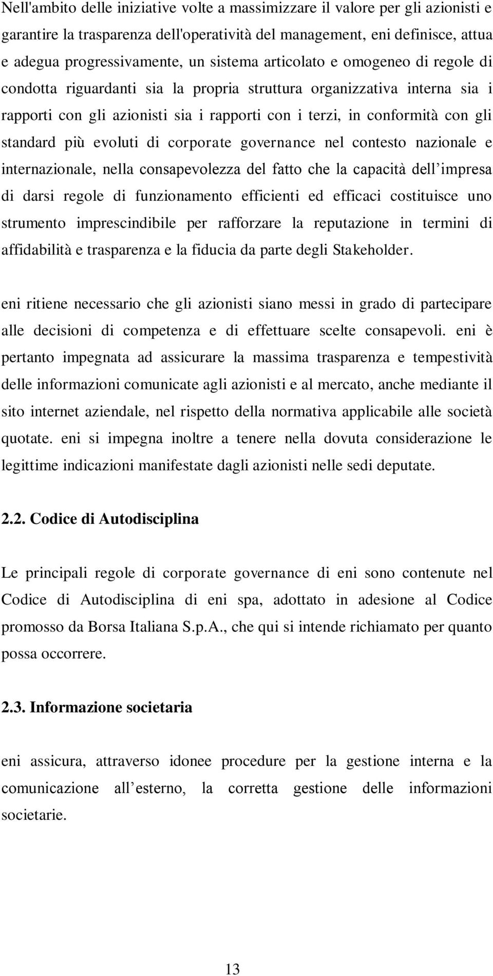 evoluti di corporate governance nel contesto nazionale e internazionale, nella consapevolezza del fatto che la capacità dell impresa di darsi regole di funzionamento efficienti ed efficaci