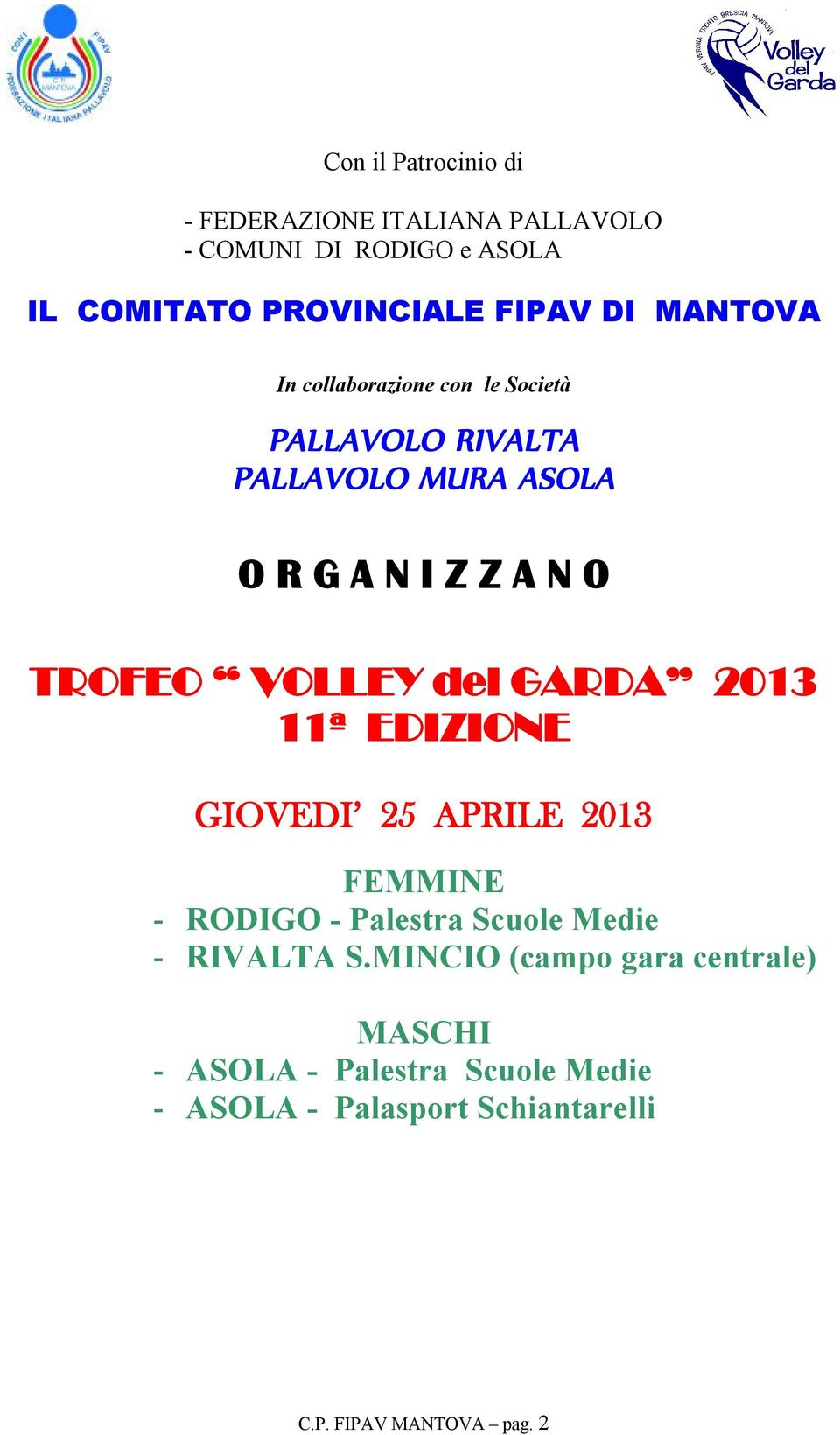 del GARDA 2013 11ª EDIZIONE GIOVEDI 25 APRILE 2013 FEMMINE - RODIGO - Palestra Scuole Medie - RIVALTA S.