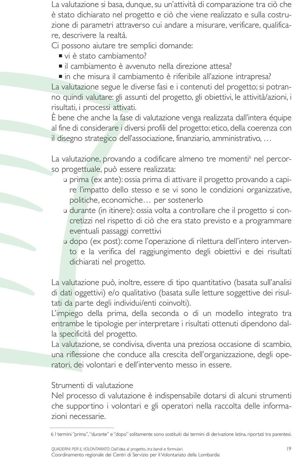 in che misura il cambiamento è riferibile all azione intrapresa?