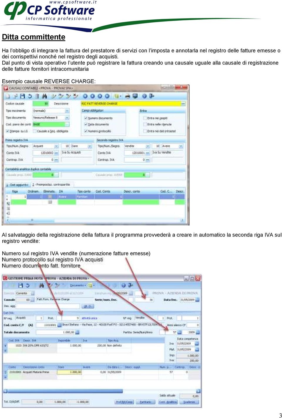 Dal punto di vista operativo l utente può registrare la fattura creando una causale uguale alla causale di registrazione delle fatture fornitori intracomunitaria