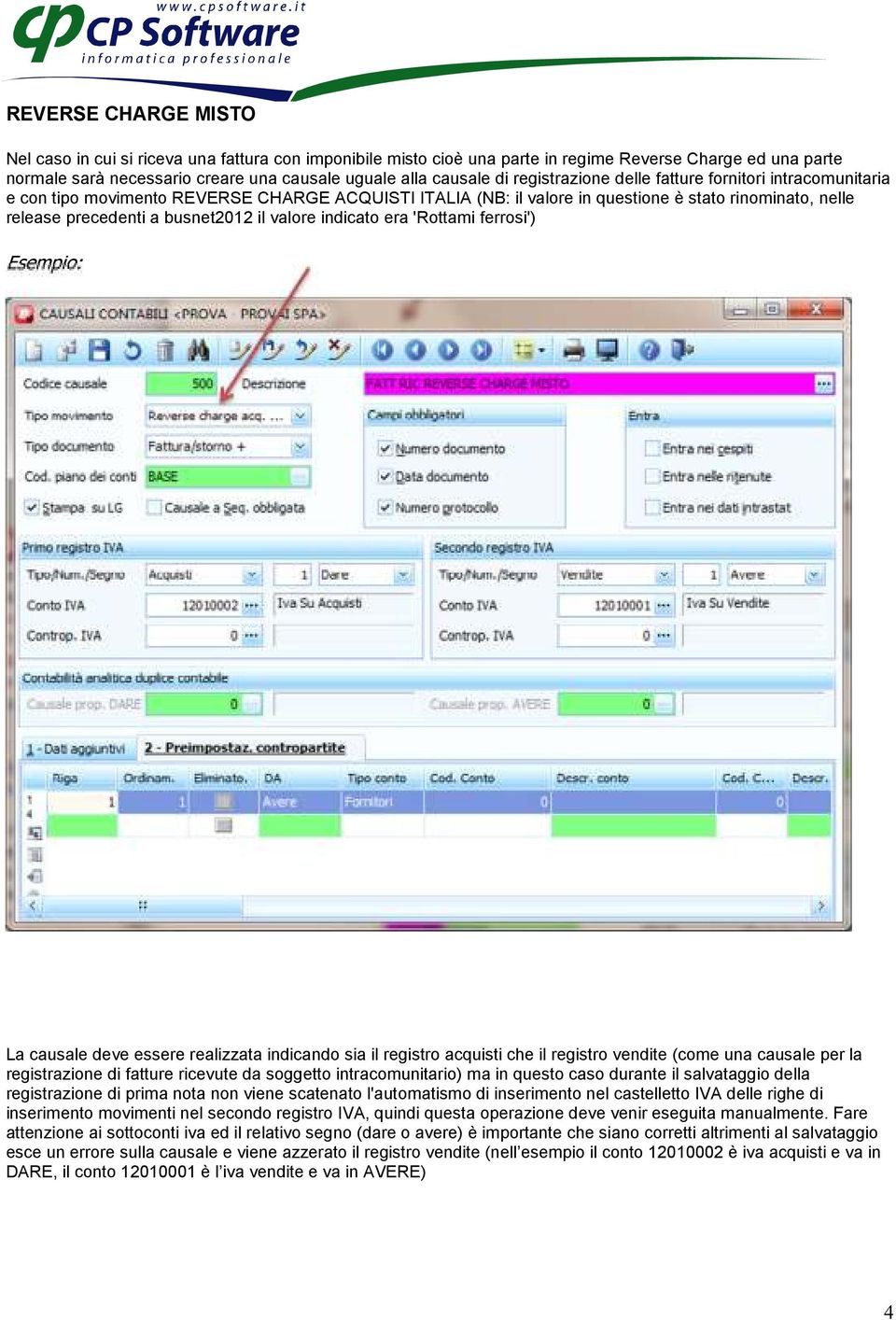 valore indicato era 'Rottami ferrosi') Esempio: La causale deve essere realizzata indicando sia il registro acquisti che il registro vendite (come una causale per la registrazione di fatture ricevute