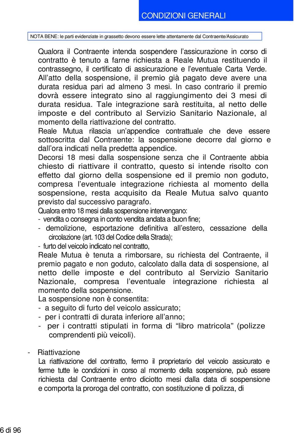 In caso contrario il premio dovrà essere integrato sino al raggiungimento dei 3 mesi di durata residua.