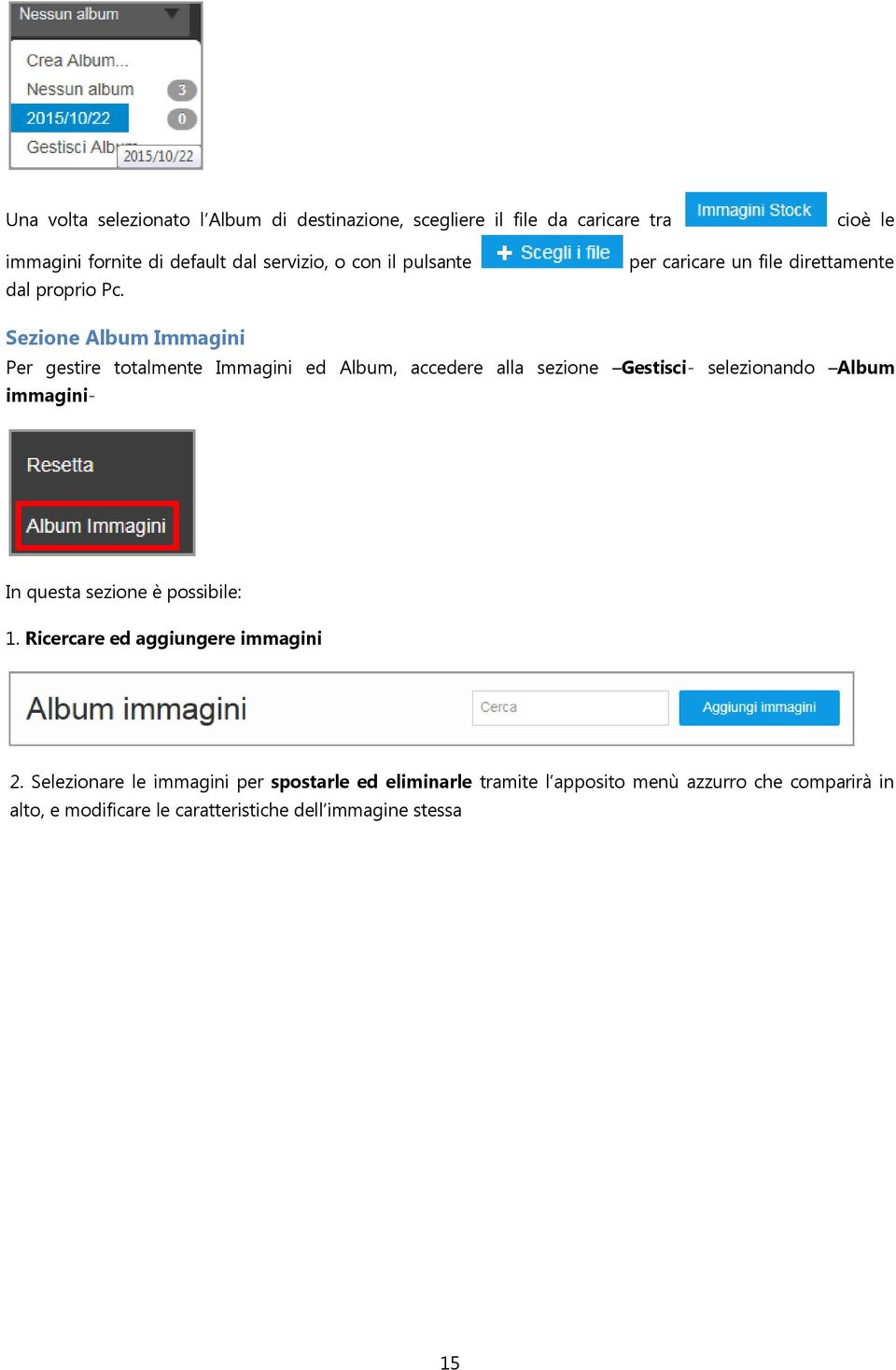 per caricare un file direttamente Sezione Album Immagini Per gestire totalmente Immagini ed Album, accedere alla sezione Gestisci-