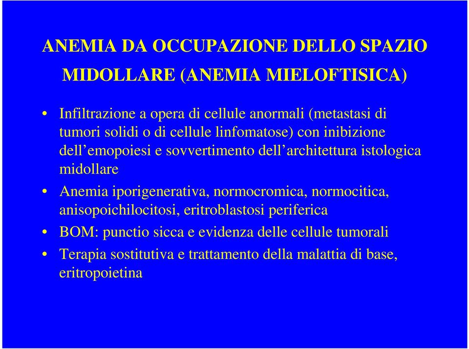 istologica midollare Anemia iporigenerativa, normocromica, normocitica, anisopoichilocitosi, eritroblastosi