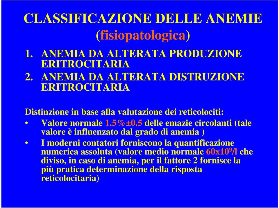 5 delle emazie circolanti (tale valore è influenzato dal grado di anemia ) I moderni contatori forniscono la quantificazione