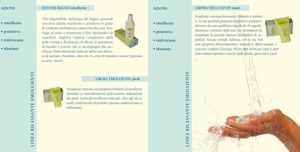 Migliora l aspetto complessivo della pelle irritata e disidratata ed allevia la sensazione di fastidio e prurito che si accompagna alla secchezza.