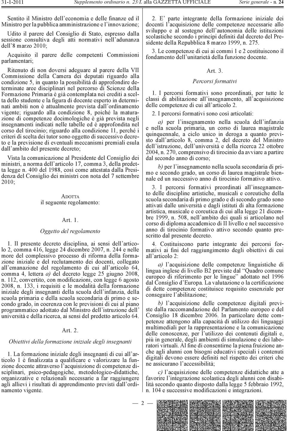 riguardo alla condizione 5, in quanto la possibilità di approfondire determinate aree disciplinari nel percorso di Scienze della Formazione Primaria è già contemplata nei crediti a scelta dello