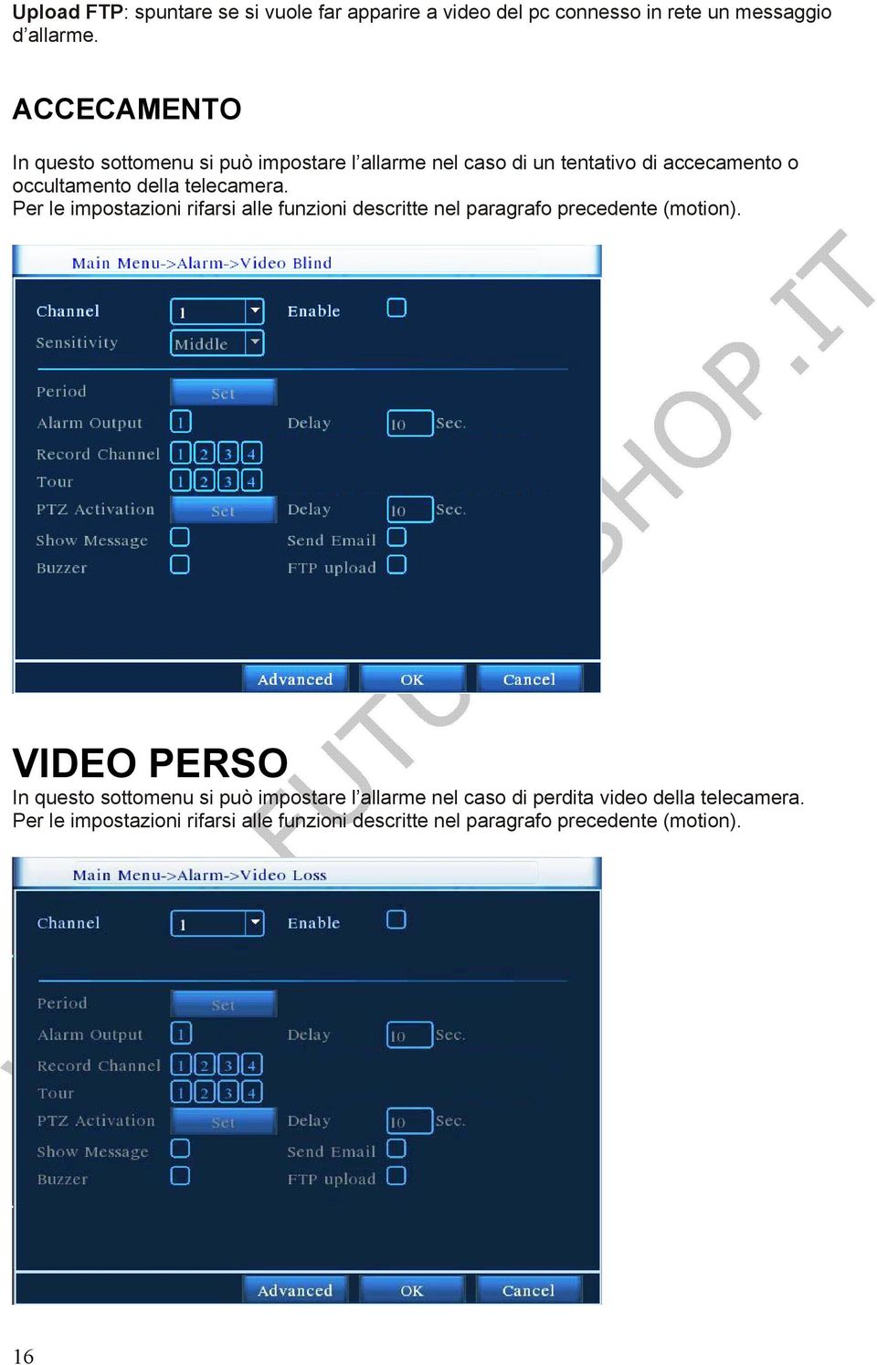 telecamera. Per le impostazioni rifarsi alle funzioni descritte nel paragrafo precedente (motion).