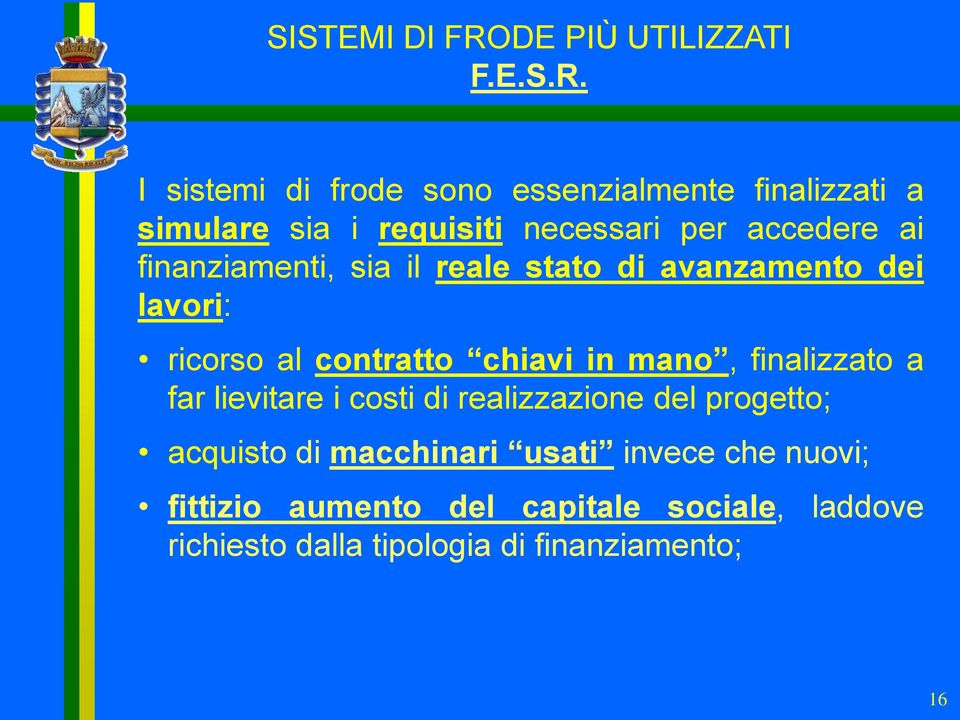 I sistemi di frode sono essenzialmente finalizzati a simulare sia i requisiti necessari per accedere ai