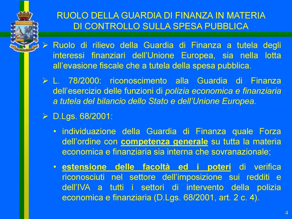 78/2000: riconoscimento alla Guardia di Finanza dell esercizio delle funzioni di polizia economica e finanziaria a tutela del bilancio dello Stato e dell Unione Europea. D.Lgs.