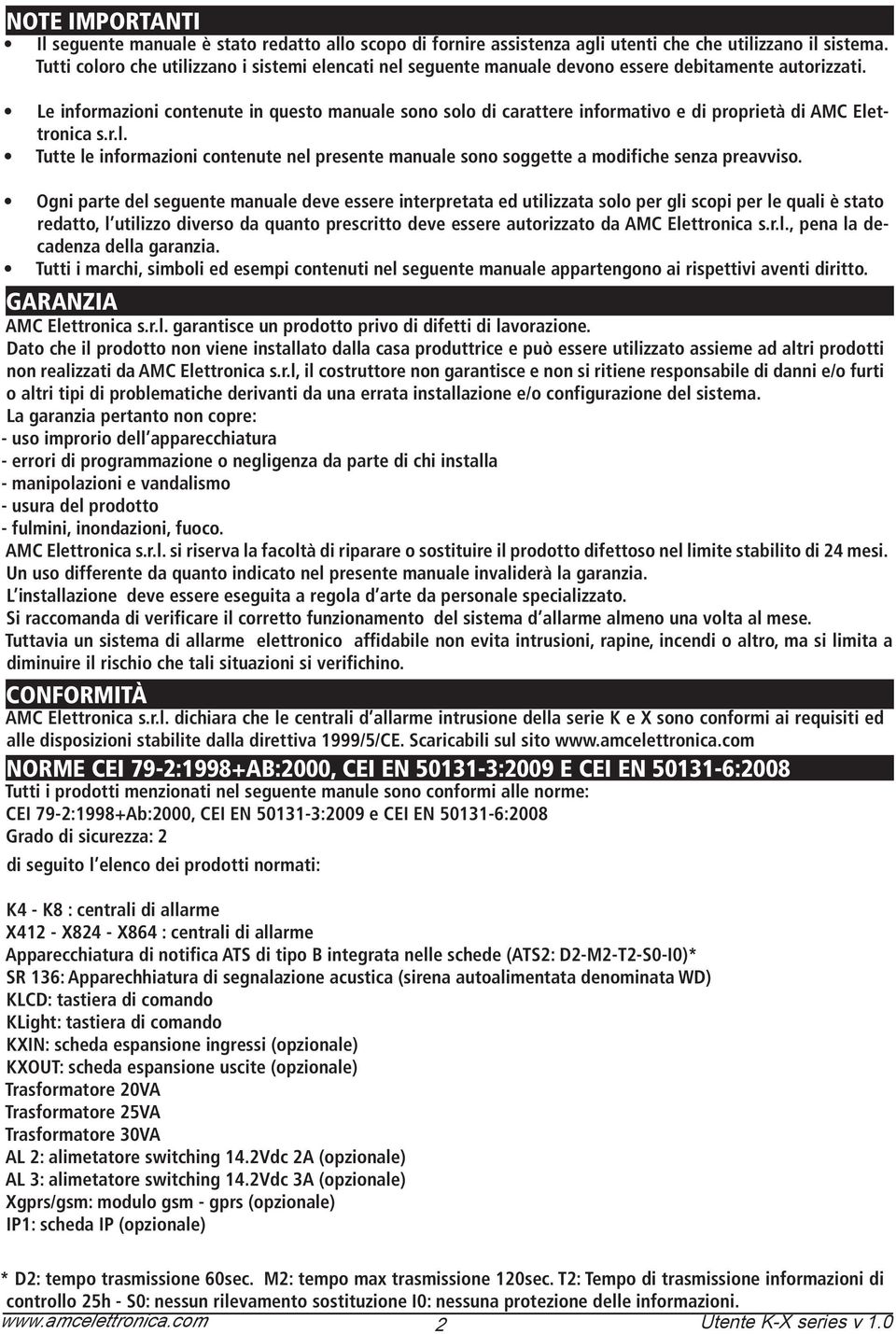 Le informazioni contenute in questo manuale sono solo di carattere informativo e di proprietà di AMC Elettronica s.r.l. Tutte le informazioni contenute nel presente manuale sono soggette a modifiche senza preavviso.