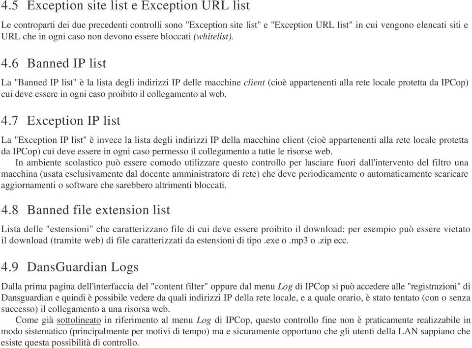 6 Banned IP list La "Banned IP list" è la lista degli indirizzi IP delle macchine client (cioè appartenenti alla rete locale protetta da IPCop) cui deve essere in ogni caso proibito il collegamento