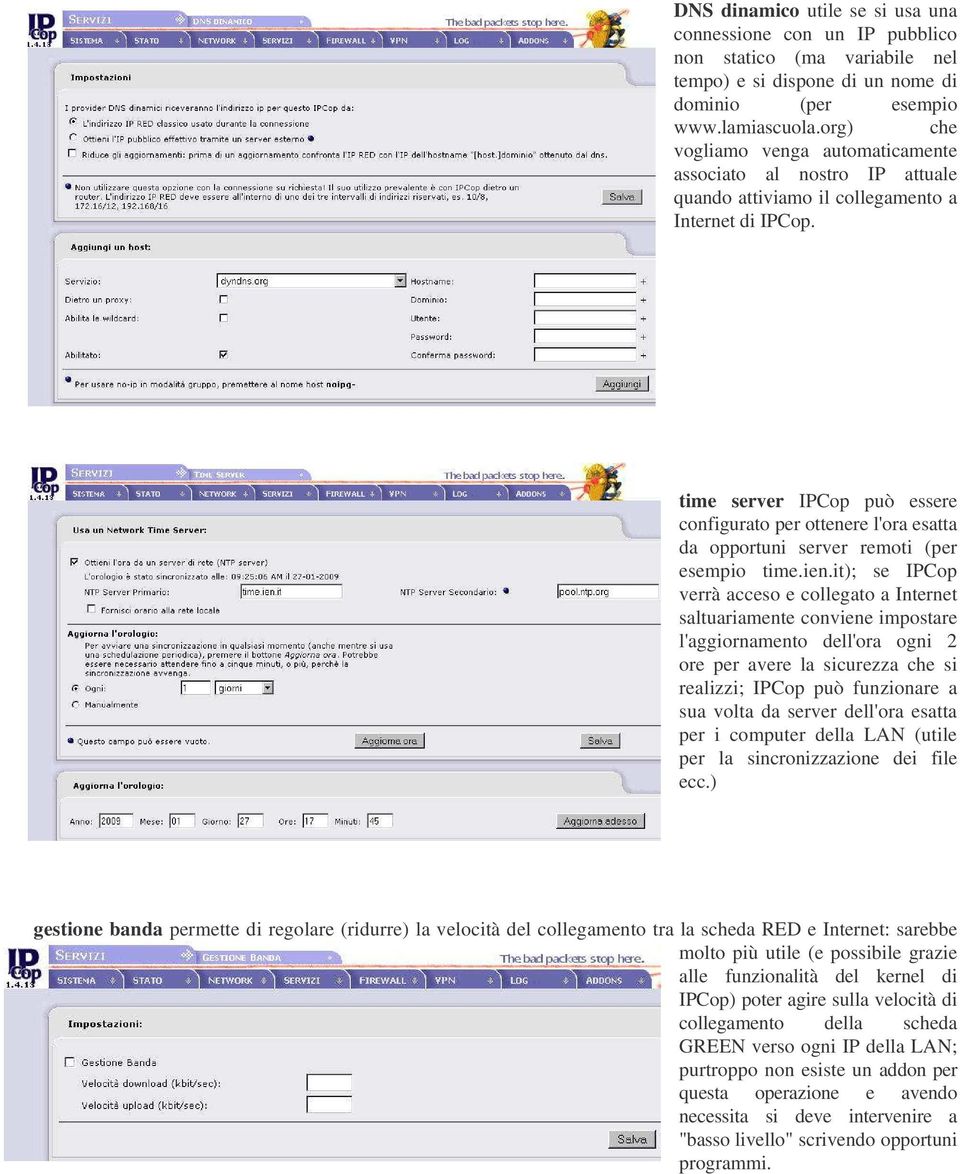 time server IPCop può essere configurato per ottenere l'ora esatta da opportuni server remoti (per esempio time.ien.