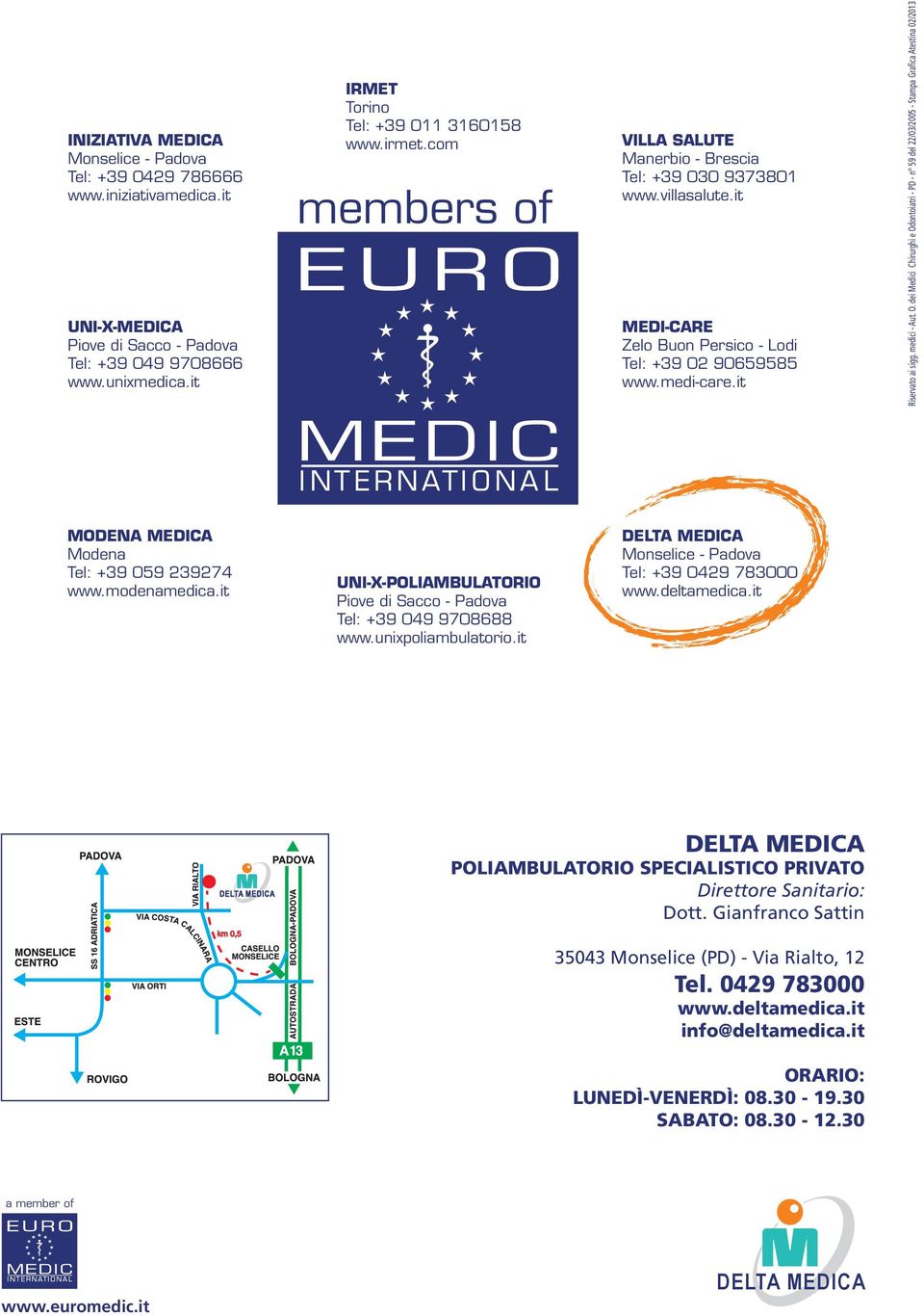 O. dei Medici Chirurghi e Odontoiatri - PD - n 59 del 22/03/2005 - Stampa Grafica Atestina 02/2013 MODENA MEDICA Modena Tel: +39 059 239274 www.modenamedica.