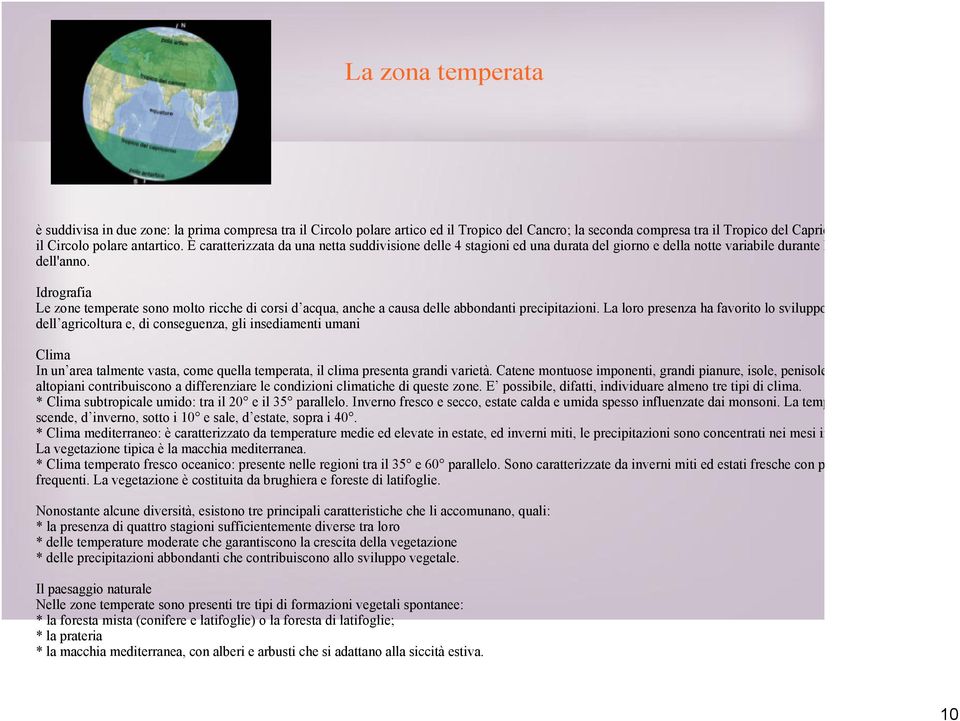 Idrografia Le zone temperate sono molto ricche di corsi d acqua, anche a causa delle abbondanti precipitazioni.