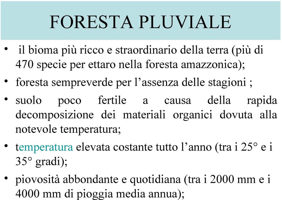 decomposizione dei materiali organici dovuta alla notevole temperatura; temperatura elevata costante tutto l