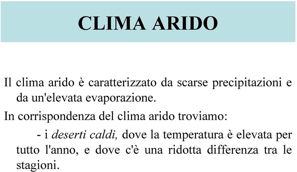 In corrispondenza del clima arido troviamo: - i deserti caldi,