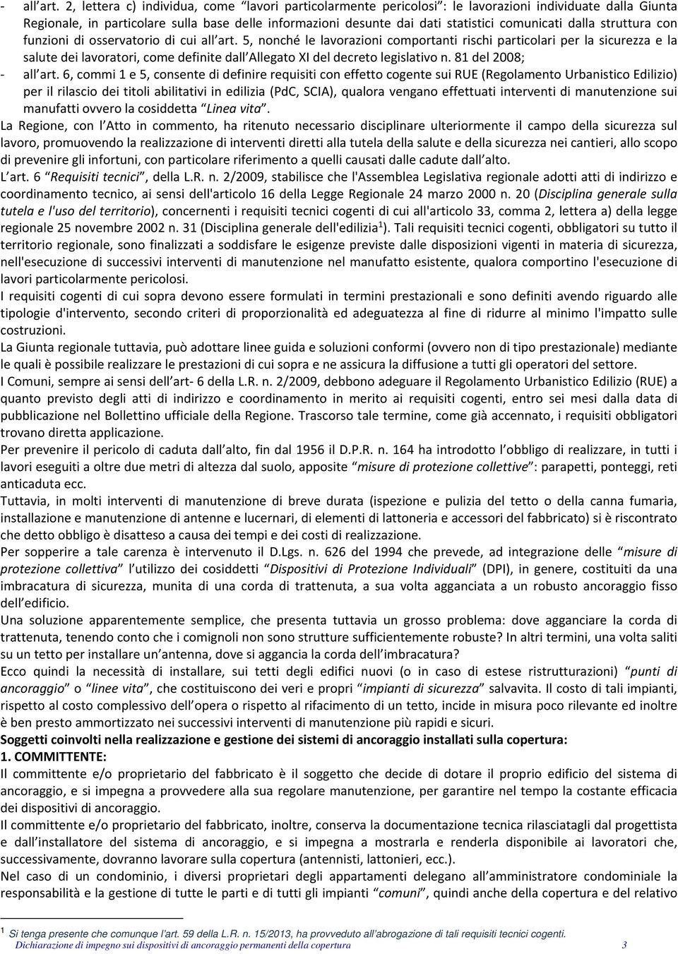 comunicati dalla struttura con funzioni di osservatorio di cui  5, nonché le lavorazioni comportanti rischi particolari per la sicurezza e la salute dei lavoratori, come definite dall Allegato XI del