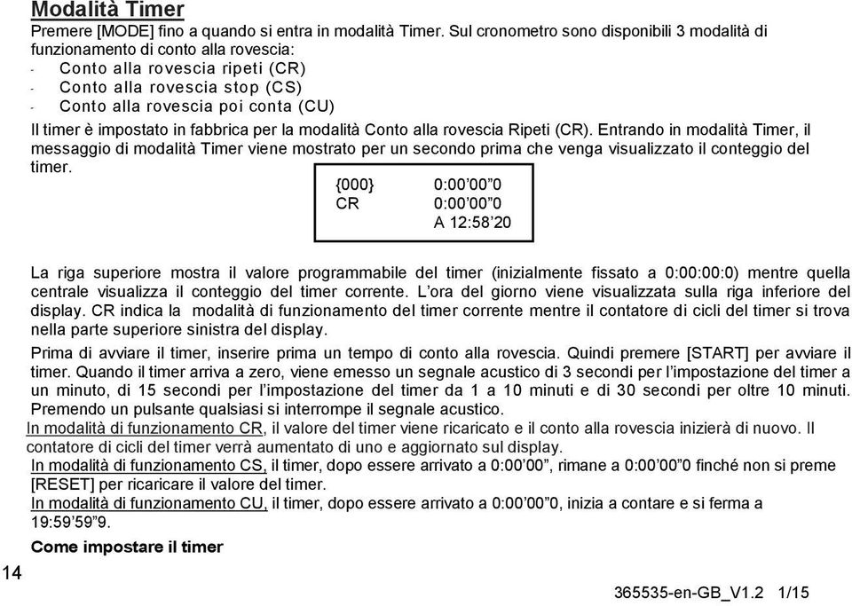 impostato in fabbrica per la modalità Conto alla rovescia Ripeti (CR).