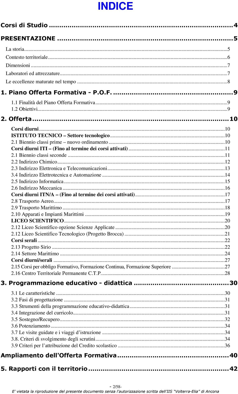 ..10 Corsi diurni ITI (Fino al termine dei corsi attivati)...11 2.1 Biennio classi seconde...11 2.2 Indirizzo Chimico...12 2.3 Indirizzo Elettronica e Telecomunicazioni...13 3.