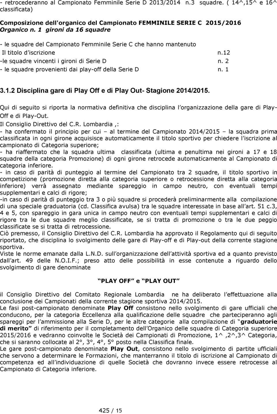 2 - le squadre provenienti dai play-off della Serie D n. 1 3.1.2 Disciplina gare di Play Off e di Play Out- Stagione 2014/2015.